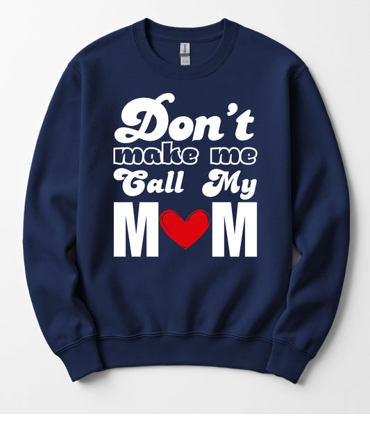 Don't Let Me Call My Mom! - Unisex Crewneck Sweatshirt