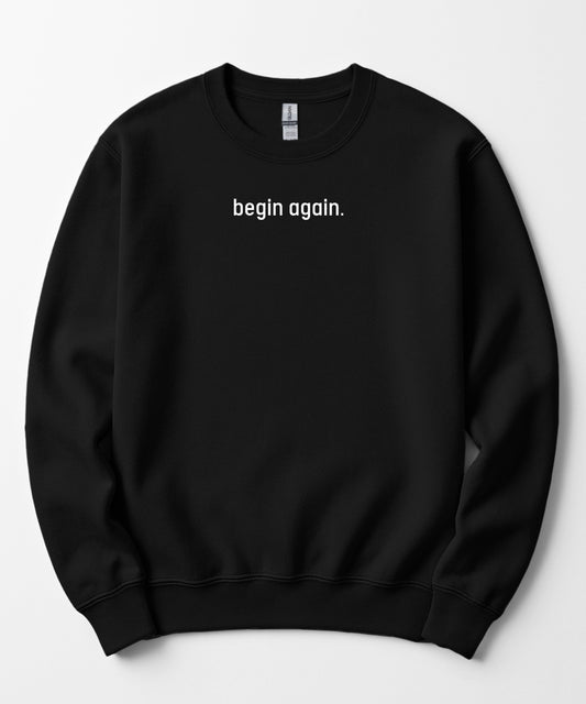 Begin Again Motivational Tee - Unisex Crewneck Sweatshirt